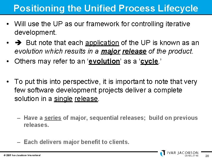 Positioning the Unified Process Lifecycle • Will use the UP as our framework for