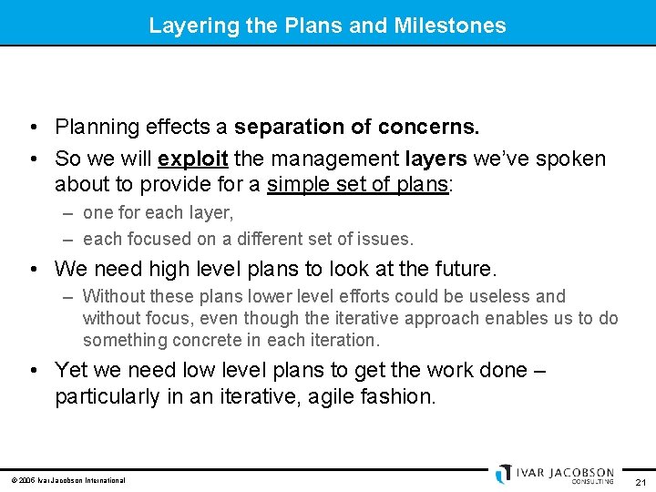 Layering the Plans and Milestones • Planning effects a separation of concerns. • So