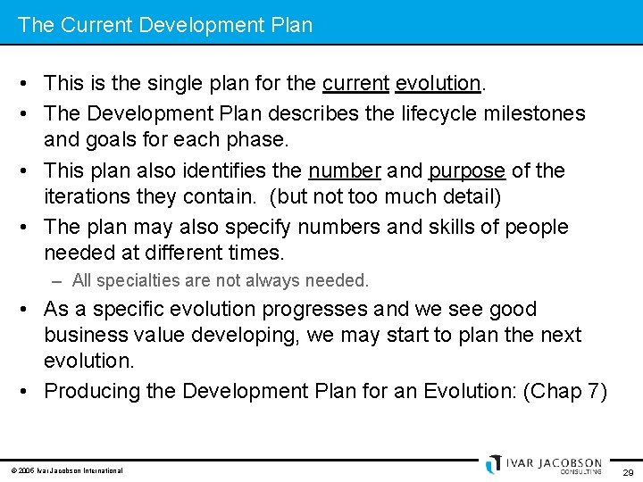 The Current Development Plan • This is the single plan for the current evolution.