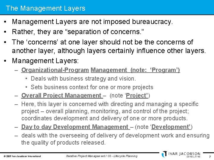 The Management Layers • Management Layers are not imposed bureaucracy. • Rather, they are