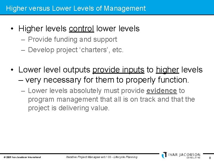 Higher versus Lower Levels of Management • Higher levels control lower levels – Provide