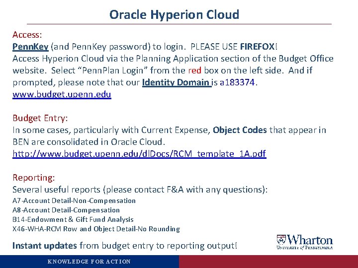 Oracle Hyperion Cloud Access: Penn. Key (and Penn. Key password) to login. PLEASE USE