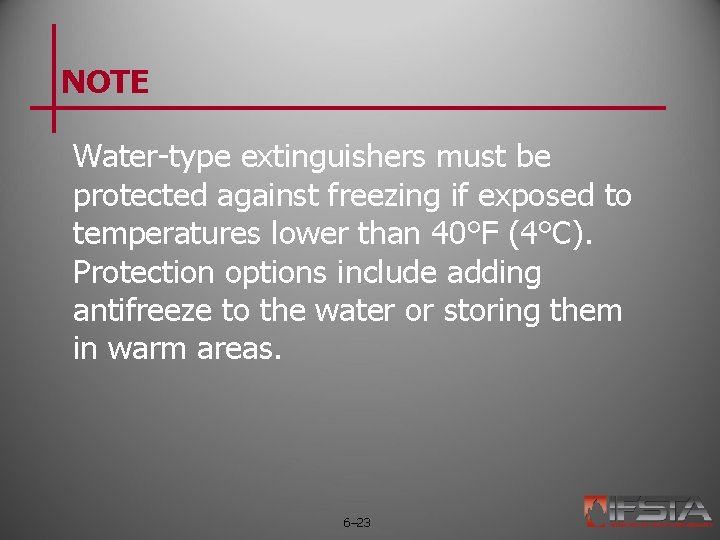 NOTE Water-type extinguishers must be protected against freezing if exposed to temperatures lower than