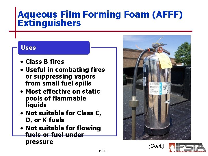 Aqueous Film Forming Foam (AFFF) Extinguishers Uses • Class B fires • Useful in