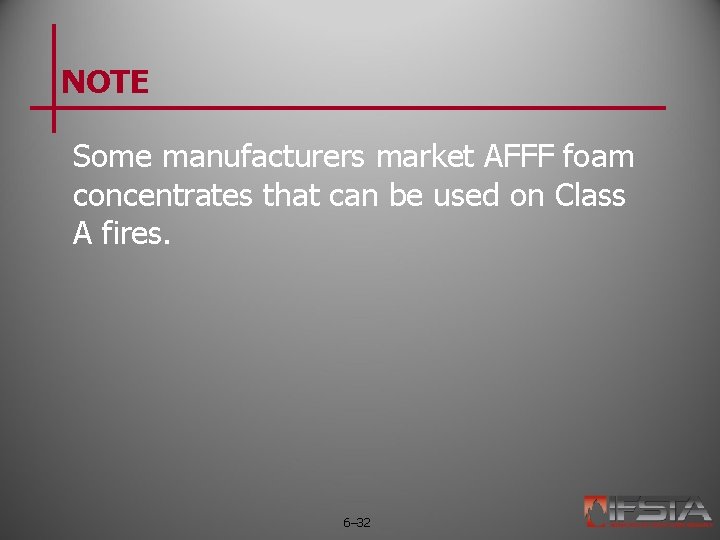 NOTE Some manufacturers market AFFF foam concentrates that can be used on Class A