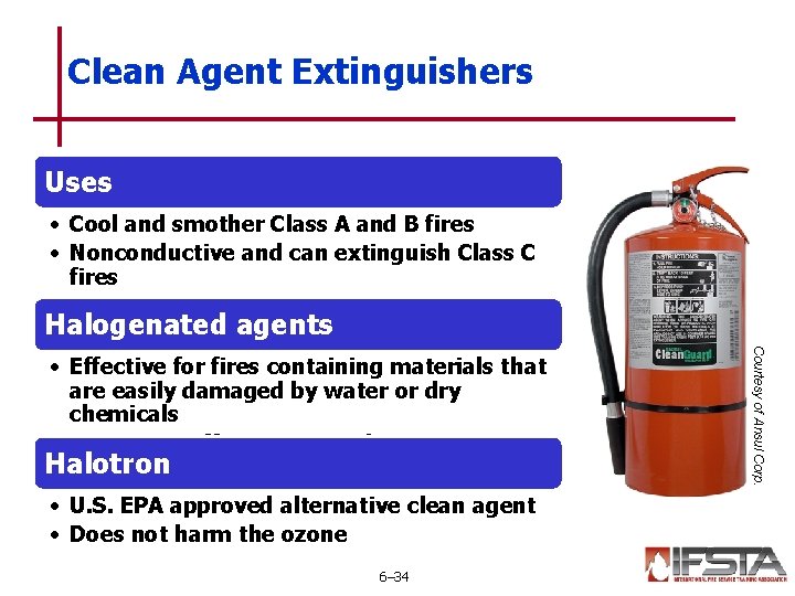 Clean Agent Extinguishers Uses • Cool and smother Class A and B fires •