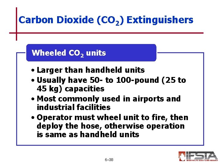 Carbon Dioxide (CO 2) Extinguishers Wheeled CO 2 units • Larger than handheld units