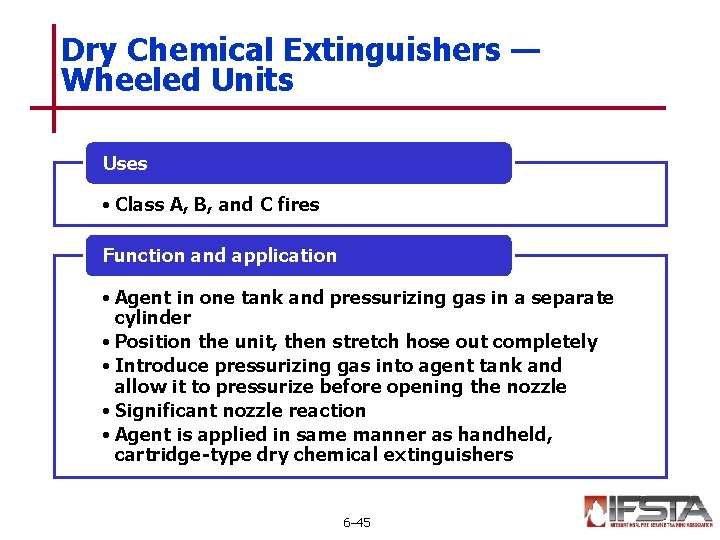 Dry Chemical Extinguishers — Wheeled Units Uses • Class A, B, and C fires