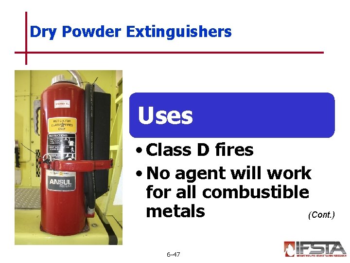 Dry Powder Extinguishers Uses • Class D fires • No agent will work for