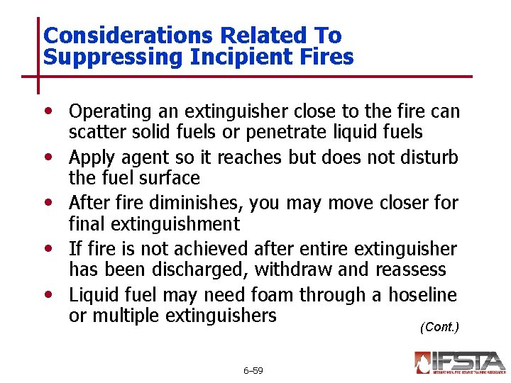 Considerations Related To Suppressing Incipient Fires • Operating an extinguisher close to the fire