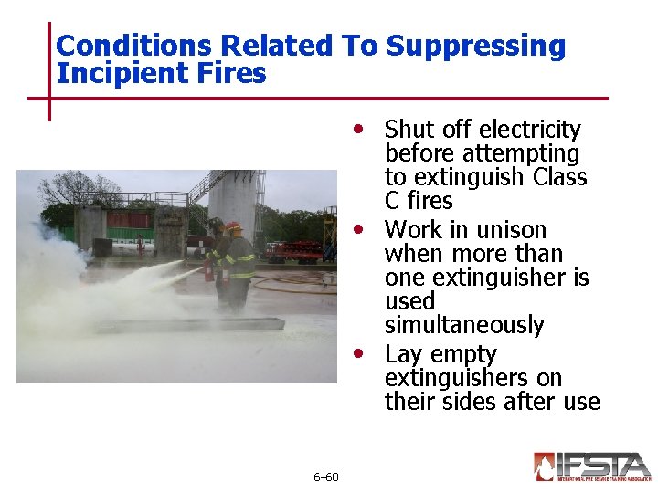 Conditions Related To Suppressing Incipient Fires • Shut off electricity before attempting to extinguish