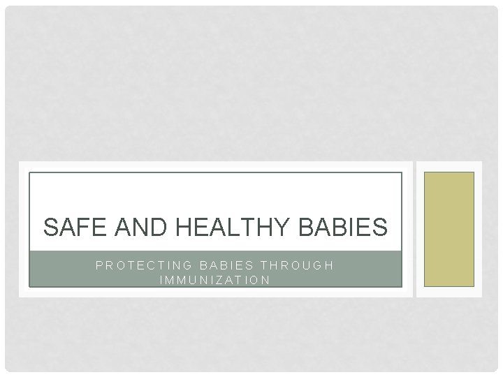 SAFE AND HEALTHY BABIES PROTECTING BABIES THROUGH IMMUNIZATION 