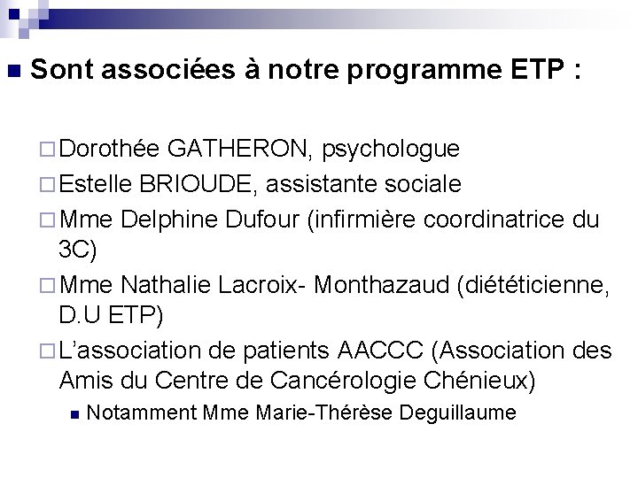 n Sont associées à notre programme ETP : ¨ Dorothée GATHERON, psychologue ¨ Estelle