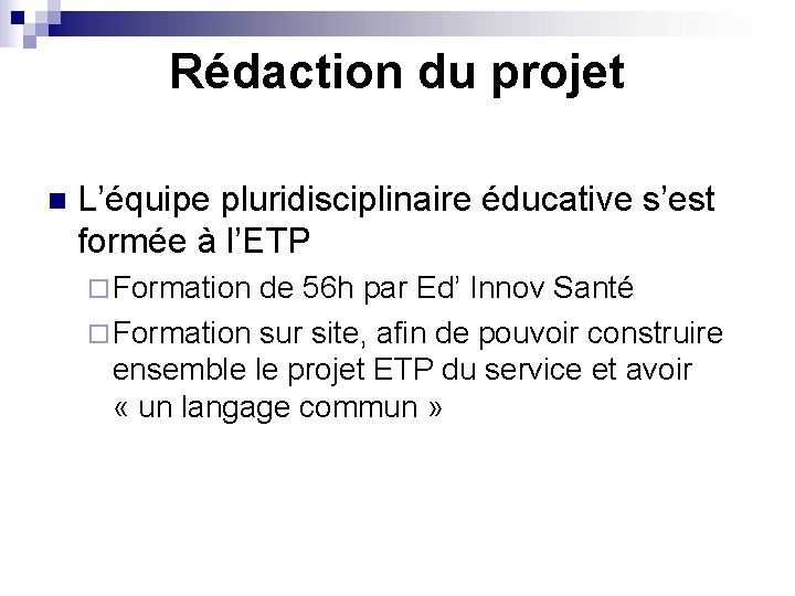 Rédaction du projet n L’équipe pluridisciplinaire éducative s’est formée à l’ETP ¨ Formation de