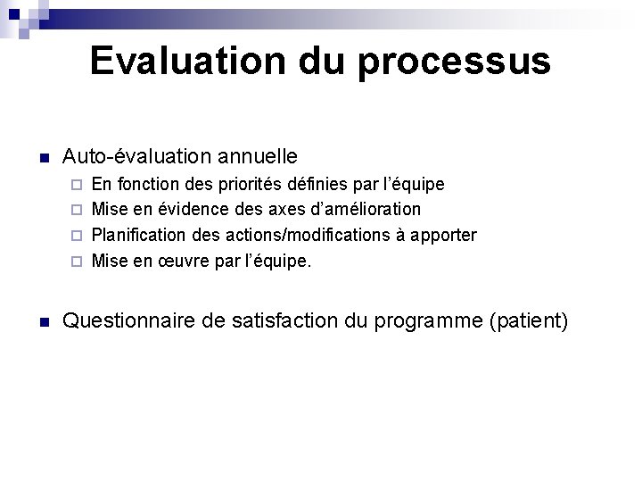Evaluation du processus n Auto-évaluation annuelle En fonction des priorités définies par l’équipe ¨