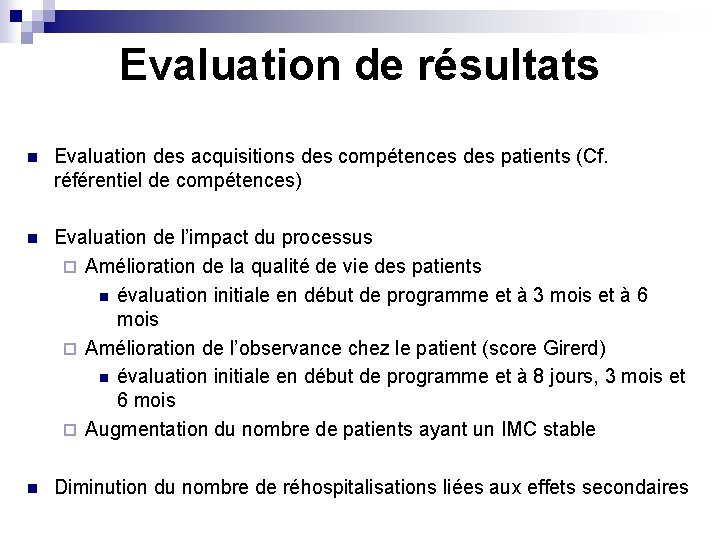 Evaluation de résultats n Evaluation des acquisitions des compétences des patients (Cf. référentiel de