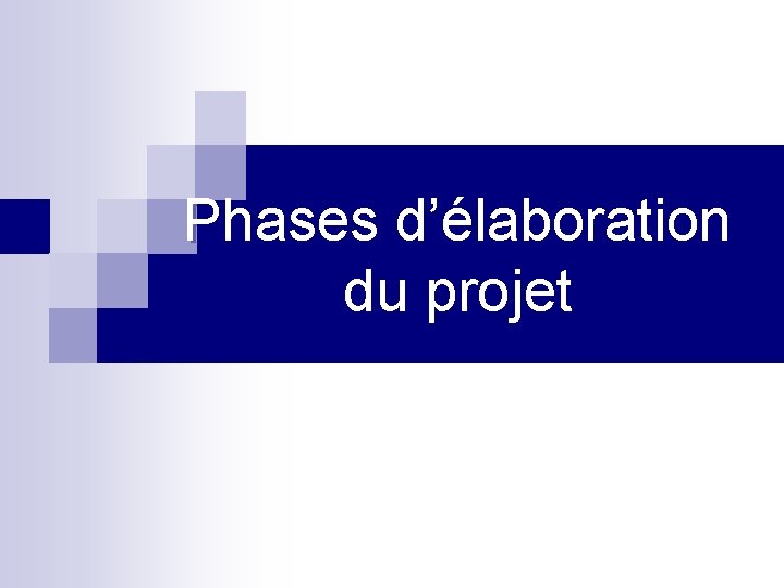 Phases d’élaboration du projet 