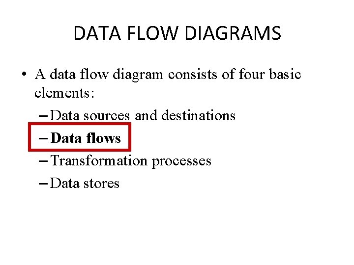 DATA FLOW DIAGRAMS • A data flow diagram consists of four basic elements: –