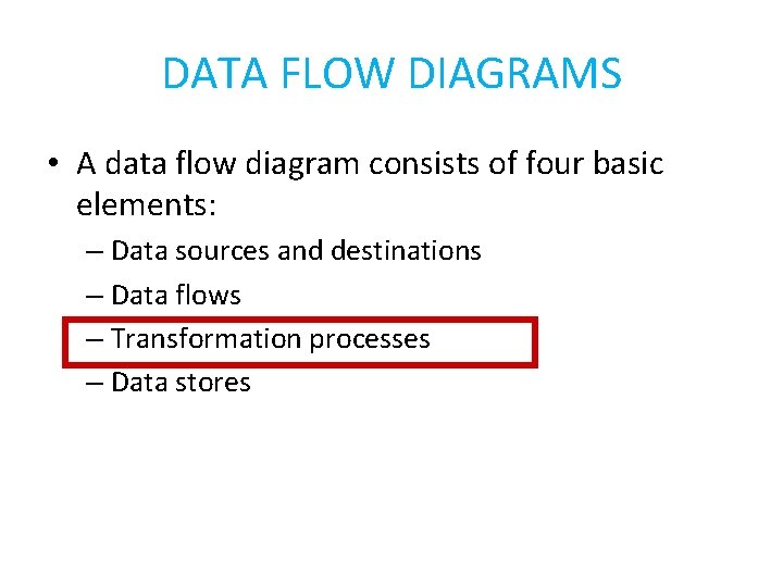 DATA FLOW DIAGRAMS • A data flow diagram consists of four basic elements: –