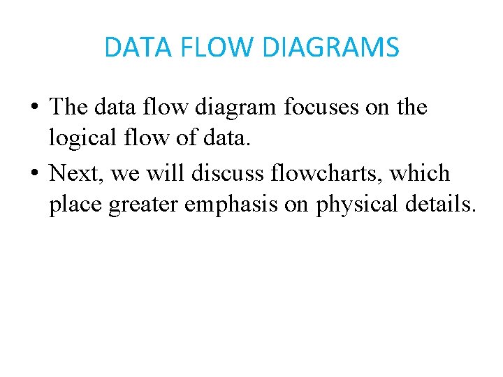 DATA FLOW DIAGRAMS • The data flow diagram focuses on the logical flow of