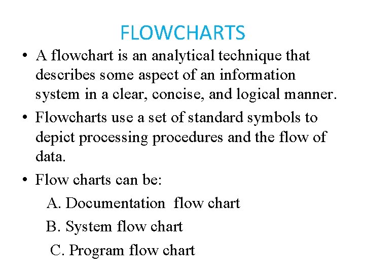 FLOWCHARTS • A flowchart is an analytical technique that describes some aspect of an