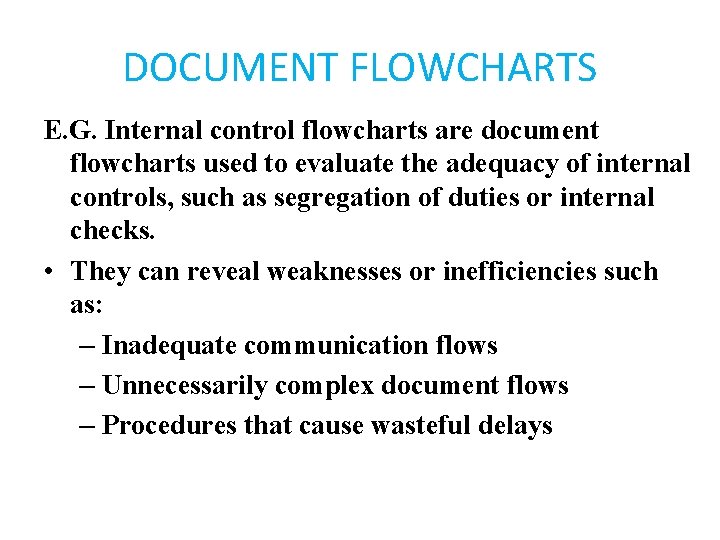 DOCUMENT FLOWCHARTS E. G. Internal control flowcharts are document flowcharts used to evaluate the