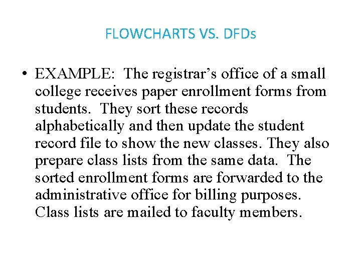 FLOWCHARTS VS. DFDs • EXAMPLE: The registrar’s office of a small college receives paper