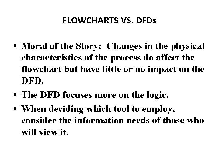 FLOWCHARTS VS. DFDs • Moral of the Story: Changes in the physical characteristics of