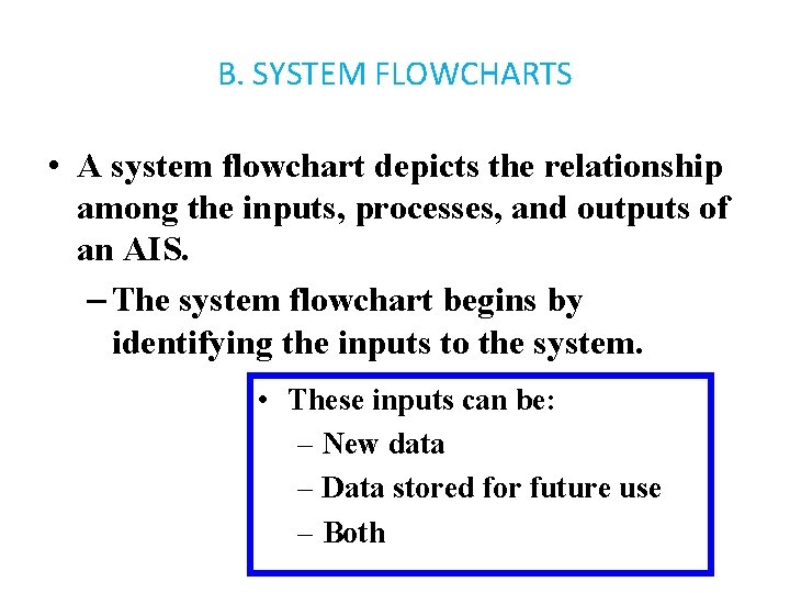 B. SYSTEM FLOWCHARTS • A system flowchart depicts the relationship among the inputs, processes,