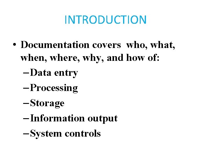 INTRODUCTION • Documentation covers who, what, when, where, why, and how of: – Data