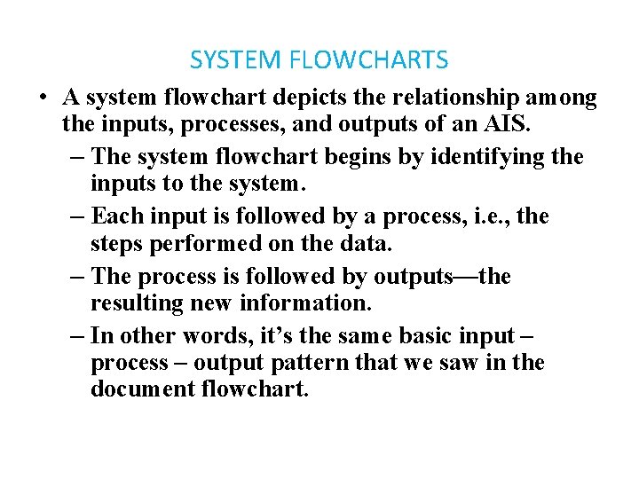 SYSTEM FLOWCHARTS • A system flowchart depicts the relationship among the inputs, processes, and