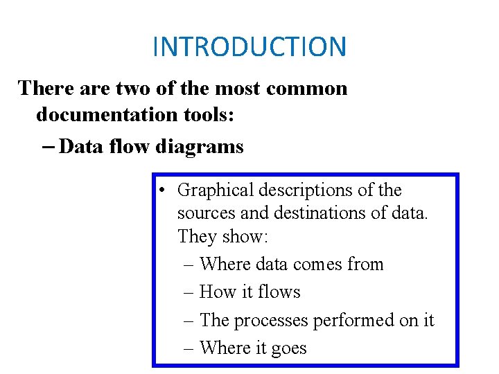 INTRODUCTION There are two of the most common documentation tools: – Data flow diagrams