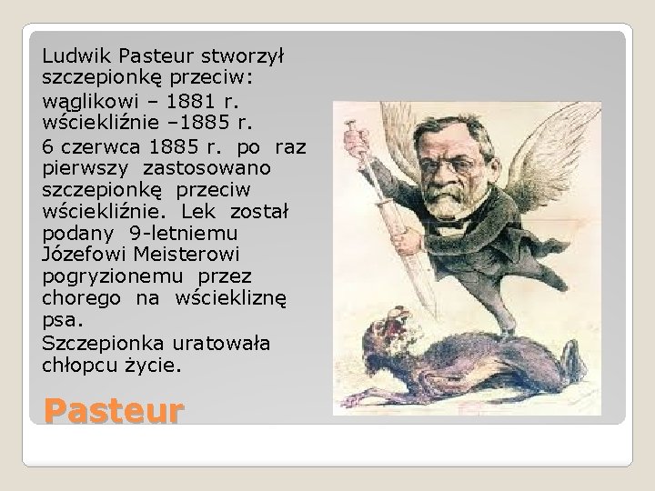 Ludwik Pasteur stworzył szczepionkę przeciw: wąglikowi – 1881 r. wściekliźnie – 1885 r. 6