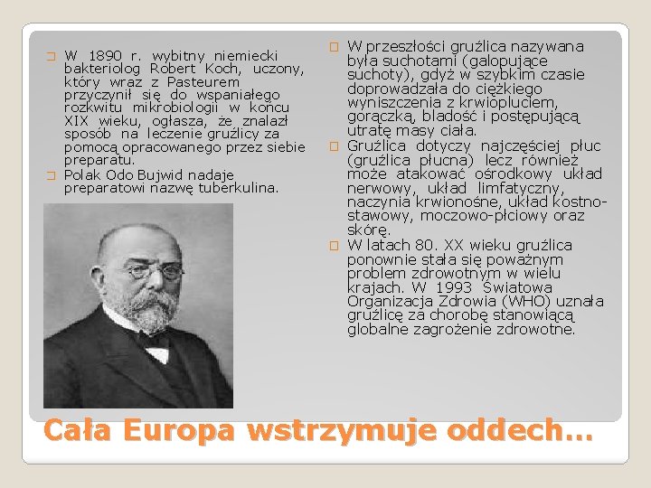 W 1890 r. wybitny niemiecki bakteriolog Robert Koch, uczony, który wraz z Pasteurem przyczynił