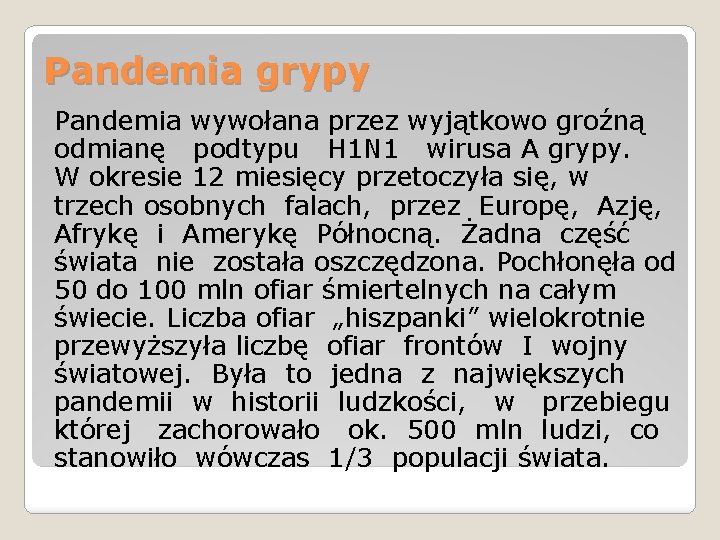 Pandemia grypy Pandemia wywołana przez wyjątkowo groźną odmianę podtypu H 1 N 1 wirusa