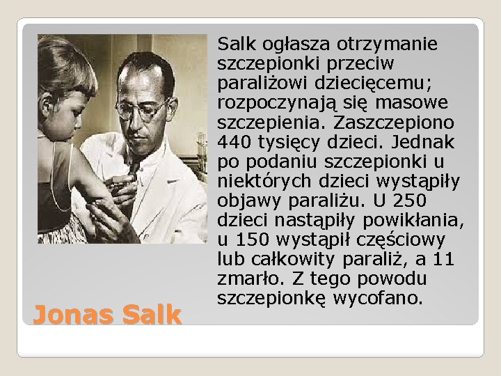 Jonas Salk ogłasza otrzymanie szczepionki przeciw paraliżowi dziecięcemu; rozpoczynają się masowe szczepienia. Zaszczepiono 440