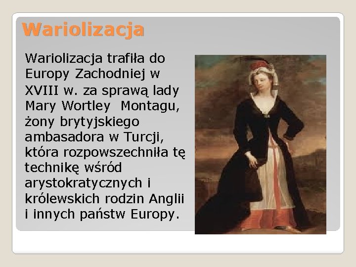 Wariolizacja trafiła do Europy Zachodniej w XVIII w. za sprawą lady Mary Wortley Montagu,