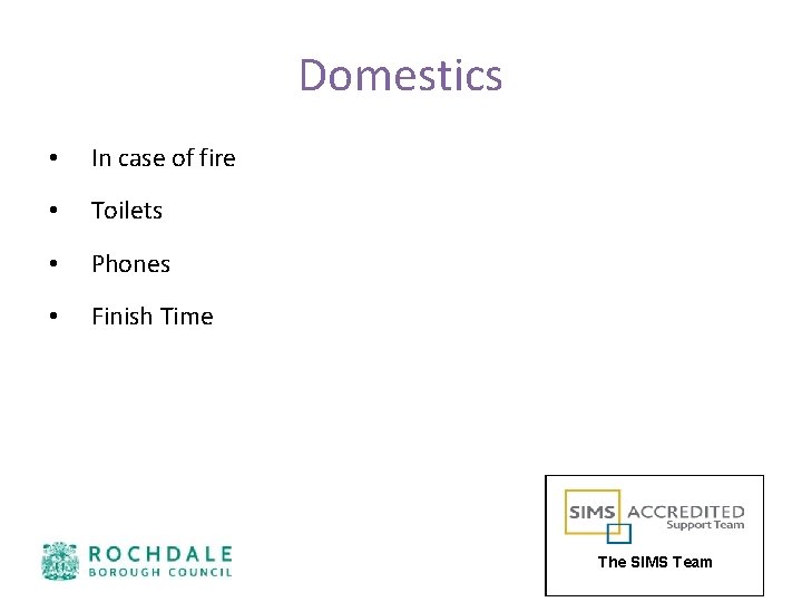 Domestics • In case of fire • Toilets • Phones • Finish Time The