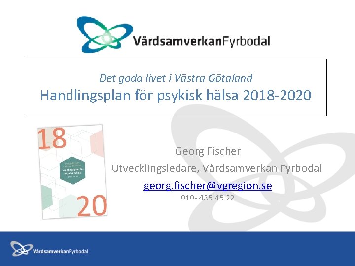 Det goda livet i Västra Götaland Handlingsplan för psykisk hälsa 2018 -2020 Georg Fischer
