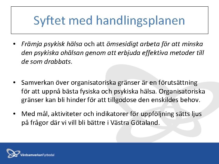 Syftet med handlingsplanen • Främja psykisk hälsa och att ömsesidigt arbeta för att minska