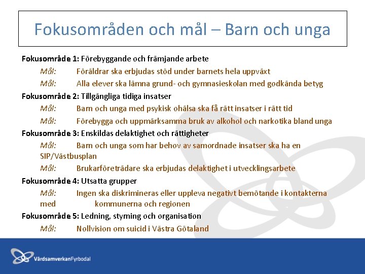 Fokusområden och mål – Barn och unga Fokusområde 1: Förebyggande och främjande arbete Mål: