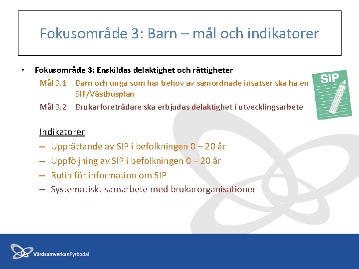 Fokusområde 3: Barn – mål och indikatorer • Fokusområde 3: Enskildas delaktighet och rättigheter