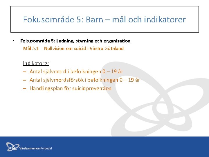 Fokusområde 5: Barn – mål och indikatorer • Fokusområde 5: Ledning, styrning och organisation