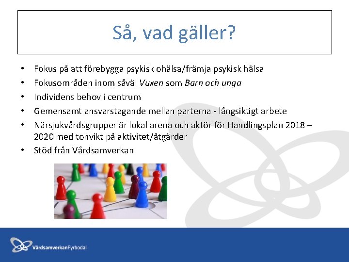 Så, vad gäller? Fokus på att förebygga psykisk ohälsa/främja psykisk hälsa Fokusområden inom såväl