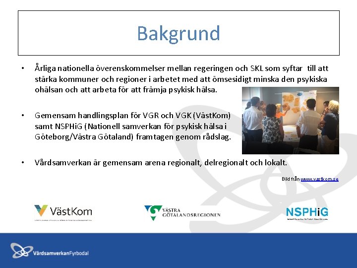Bakgrund • Årliga nationella överenskommelser mellan regeringen och SKL som syftar till att stärka