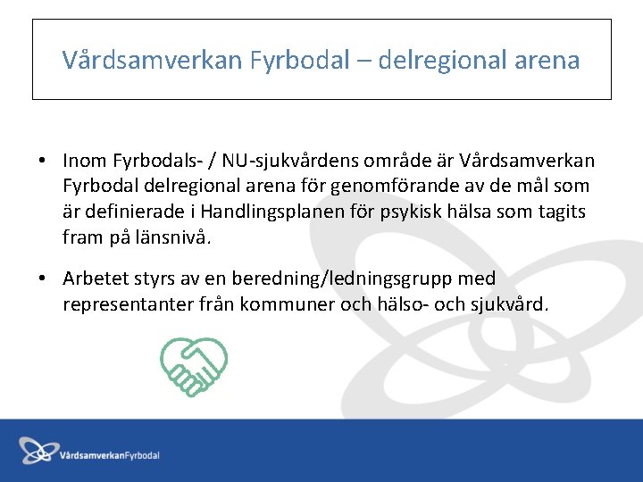 Vårdsamverkan Fyrbodal – delregional arena • Inom Fyrbodals- / NU-sjukvårdens område är Vårdsamverkan Fyrbodal