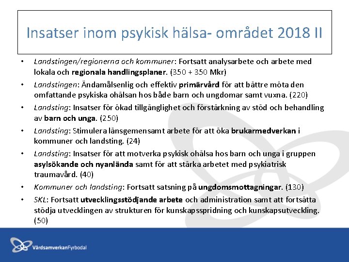 Insatser inom psykisk hälsa- området 2018 II • • Landstingen/regionerna och kommuner: Fortsatt analysarbete