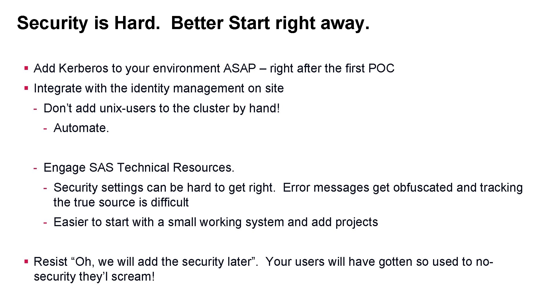 Security is Hard. Better Start right away. § Add Kerberos to your environment ASAP