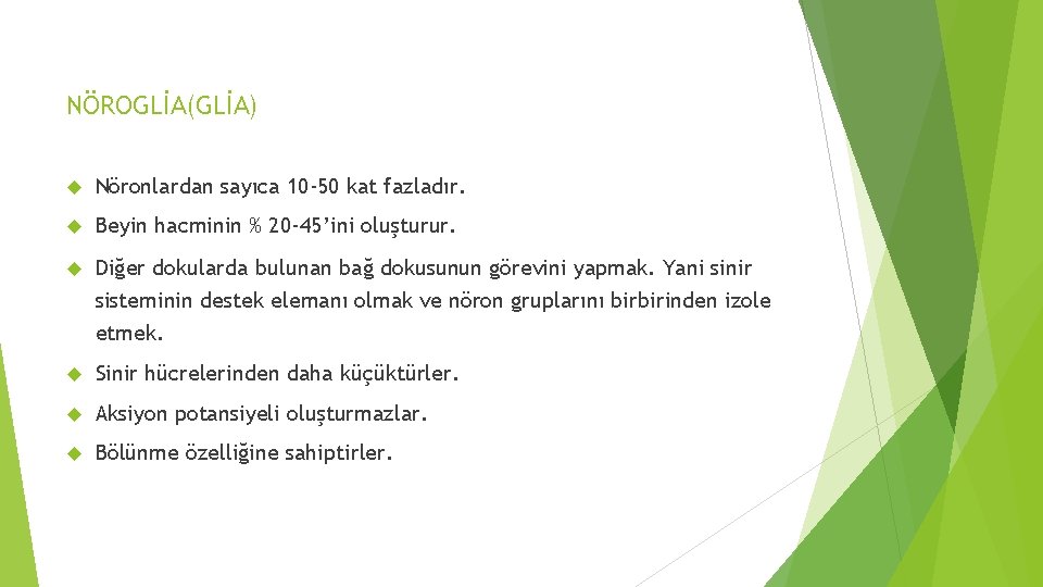 NÖROGLİA(GLİA) Nöronlardan sayıca 10 -50 kat fazladır. Beyin hacminin % 20 -45’ini oluşturur. Diğer NÖROGLİA(GLİA) Nöronlardan sayıca 10 -50 kat fazladır. Beyin hacminin % 20 -45’ini oluşturur. Diğer