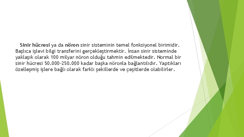 Sinir hücresi ya da nöron sinir sisteminin temel fonksiyonel birimidir. Başlıca işlevi bilgi transferini Sinir hücresi ya da nöron sinir sisteminin temel fonksiyonel birimidir. Başlıca işlevi bilgi transferini
